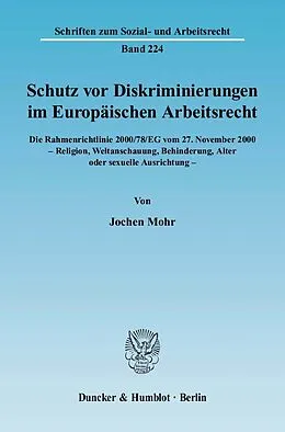 E-Book (pdf) Schutz vor Diskriminierungen im Europäischen Arbeitsrecht. Die Rahmenrichtlinie 2000/78/EG vom 27. November 2000 - Religion, Weltanschauung, Behinderung, Alter oder sexuelle Ausrichtung. von Jochen Mohr