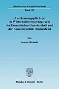 E-Book (pdf) Anerkennungspflichten im Wirtschaftsverwaltungsrecht der Europäischen Gemeinschaft und der Bundesrepublik Deutschland. von Sascha Michaels