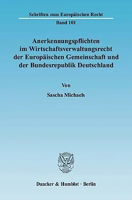 E-Book (pdf) Anerkennungspflichten im Wirtschaftsverwaltungsrecht der Europäischen Gemeinschaft und der Bundesrepublik Deutschland. von Sascha Michaels
