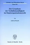 E-Book (pdf) Der Grundsatz der Verhältnismäßigkeit im Staatsorganisationsrecht. von Andreas Heusch