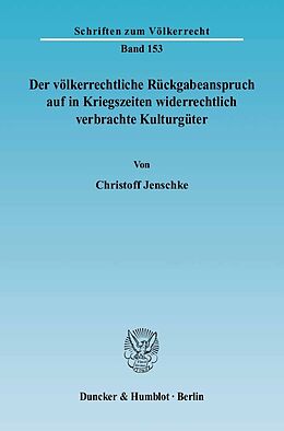 E-Book (pdf) Der völkerrechtliche Rückgabeanspruch auf in Kriegszeiten widerrechtlich verbrachte Kulturgüter. von Christoff Jenschke
