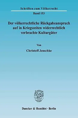 E-Book (pdf) Der völkerrechtliche Rückgabeanspruch auf in Kriegszeiten widerrechtlich verbrachte Kulturgüter. von Christoff Jenschke