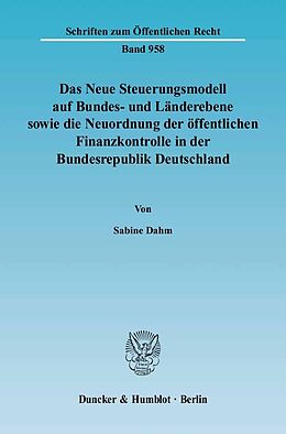 E-Book (pdf) Das Neue Steuerungsmodell auf Bundes- und Länderebene sowie die Neuordnung der öffentlichen Finanzkontrolle in der Bundesrepublik Deutschland. von Sabine Dahm