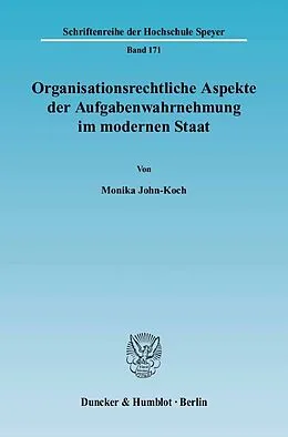 E-Book (pdf) Organisationsrechtliche Aspekte der Aufgabenwahrnehmung im modernen Staat. von Monika John-Koch