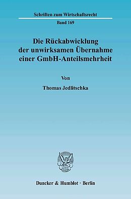 E-Book (pdf) Die Rückabwicklung der unwirksamen Übernahme einer GmbH-Anteilsmehrheit. von Thomas Jedlitschka