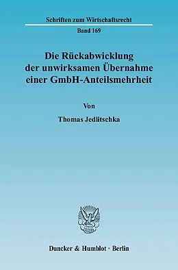 E-Book (pdf) Die Rückabwicklung der unwirksamen Übernahme einer GmbH-Anteilsmehrheit. von Thomas Jedlitschka