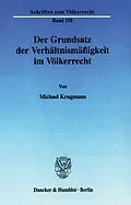 E-Book (pdf) Der Grundsatz der Verhältnismäßigkeit im Völkerrecht. von Michael Krugmann