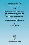 E-Book (pdf) Die Besteuerung von Beteiligungen an körperschaftsteuerpflichtigen Steuersubjekten im Einkommen- und Körperschaftsteuerrecht von Karin E. M. Beck