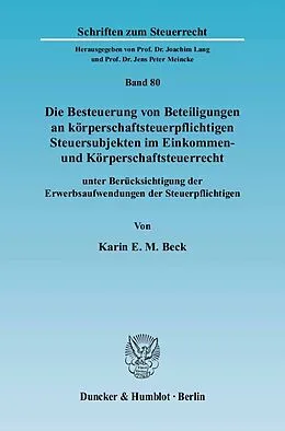 E-Book (pdf) Die Besteuerung von Beteiligungen an körperschaftsteuerpflichtigen Steuersubjekten im Einkommen- und Körperschaftsteuerrecht von Karin E. M. Beck