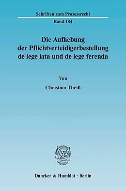 E-Book (pdf) Die Aufhebung der Pflichtverteidigerbestellung de lege lata und de lege ferenda. von Christian Theiß
