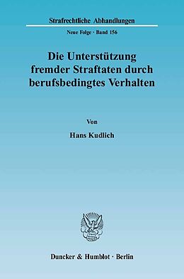 E-Book (pdf) Die Unterstützung fremder Straftaten durch berufsbedingtes Verhalten. von Hans Kudlich