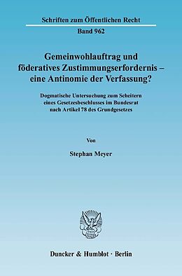 E-Book (pdf) Gemeinwohlauftrag und föderatives Zustimmungserfordernis - eine Antinomie der Verfassung? von Stephan Meyer