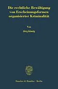 E-Book (pdf) Die rechtliche Bewältigung von Erscheinungsformen organisierter Kriminalität. von Jörg Kinzig