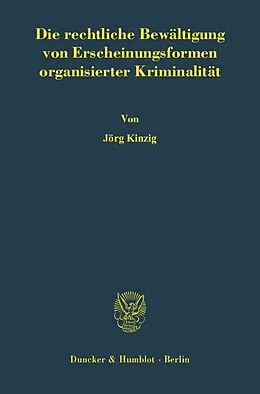 E-Book (pdf) Die rechtliche Bewältigung von Erscheinungsformen organisierter Kriminalität. von Jörg Kinzig