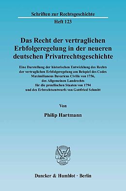 E-Book (pdf) Das Recht der vertraglichen Erbfolgeregelung in der neueren deutschen Privatrechtsgeschichte. Eine Darstellung der historischen Entwicklung des Rechts der vertraglichen Erbfolgeregelung von Philip Hartmann