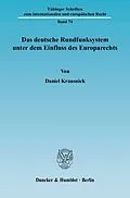 E-Book (pdf) Das deutsche Rundfunksystem unter dem Einfluss des Europarechts. von Daniel Krausnick