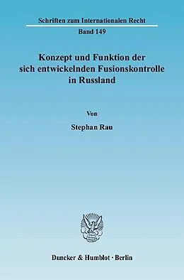 E-Book (pdf) Konzept und Funktion der sich entwickelnden Fusionskontrolle in Russland. von Stephan Rau