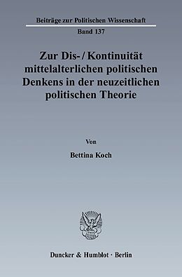E-Book (pdf) Zur Dis-/Kontinuität mittelalterlichen politischen Denkens in der neuzeitlichen politischen Theorie. von Bettina Koch