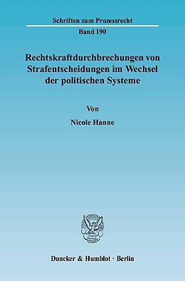 E-Book (pdf) Rechtskraftdurchbrechungen von Strafentscheidungen im Wechsel der politischen Systeme. von Nicole Hanne