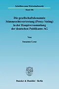 E-Book (pdf) Die gesellschaftsbenannte Stimmrechtsvertretung (Proxy-Voting) in der Hauptversammlung der deutschen Publikums-AG. von Susanne Lenz