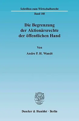 E-Book (pdf) Die Begrenzung der Aktionärsrechte der öffentlichen Hand. von Andre P. H. Wandt