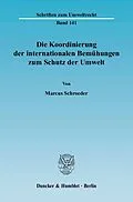 E-Book (pdf) Die Koordinierung der internationalen Bemühungen zum Schutz der Umwelt. von Marcus Schroeder
