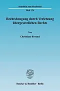 E-Book (pdf) Rechtsbeugung durch Verletzung übergesetzlichen Rechts. von Christiane Freund