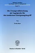 E-Book (pdf) Die Zwangsvollstreckung als Nagelprobe für den modernen Enteignungsbegriff. von Frank Raue