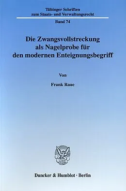 E-Book (pdf) Die Zwangsvollstreckung als Nagelprobe für den modernen Enteignungsbegriff. von Frank Raue