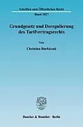 E-Book (pdf) Grundgesetz und Deregulierung des Tarifvertragsrechts. von Christian Burkiczak