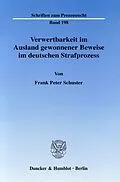 E-Book (pdf) Verwertbarkeit im Ausland gewonnener Beweise im deutschen Strafprozess. von Frank Peter Schuster