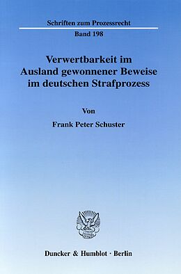 E-Book (pdf) Verwertbarkeit im Ausland gewonnener Beweise im deutschen Strafprozess. von Frank Peter Schuster