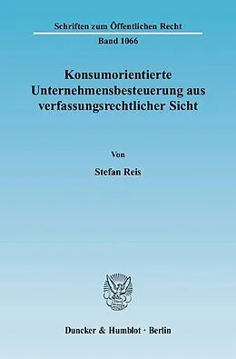 E-Book (pdf) Konsumorientierte Unternehmensbesteuerung aus verfassungsrechtlicher Sicht. von Stefan Reis