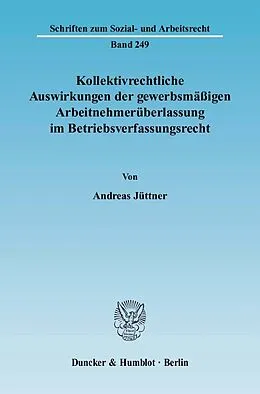 E-Book (pdf) Kollektivrechtliche Auswirkungen der gewerbsmäßigen Arbeitnehmerüberlassung im Betriebsverfassungsrecht. von Andreas Jüttner