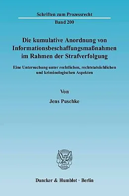 E-Book (pdf) Die kumulative Anordnung von Informationsbeschaffungsmaßnahmen im Rahmen der Strafverfolgung. von Jens Puschke