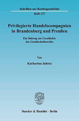 E-Book (pdf) Privilegierte Handelscompagnien in Brandenburg und Preußen. von Katharina Jahntz