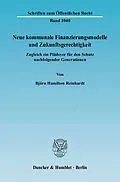 E-Book (pdf) Neue kommunale Finanzierungsmodelle und Zukunftsgerechtigkeit. von Björn Hamilton Reinhardt
