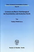 E-Book (pdf) Grenzen strafbarer Fahrlässigkeit im französischen und deutschen Recht. von Fabian Pfefferkorn