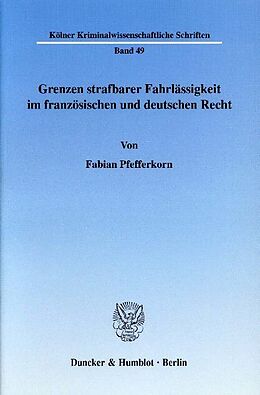 E-Book (pdf) Grenzen strafbarer Fahrlässigkeit im französischen und deutschen Recht. von Fabian Pfefferkorn
