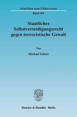 E-Book (pdf) Staatliches Selbstverteidigungsrecht gegen terroristische Gewalt. von Michael Scholz