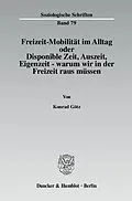 E-Book (pdf) Freizeit-Mobilität im Alltag oder Disponible Zeit, Auszeit, Eigenzeit - warum wir in der Freizeit raus müssen. von Konrad Götz