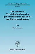 E-Book (pdf) Der Schutz des Vermächtnisnehmers im gemeinschaftlichen Testament und Ehegattenerbvertrag. von Olaf Schermann