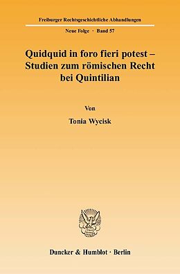 E-Book (pdf) Quidquid in foro fieri potest - Studien zum römischen Recht bei Quintilian. von Tonia Wycisk