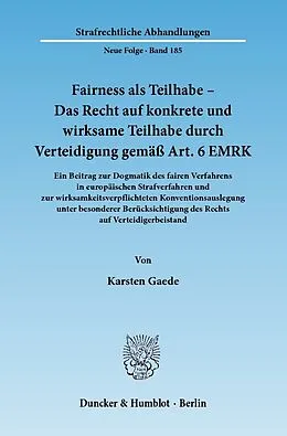 E-Book (pdf) Fairness als Teilhabe - Das Recht auf konkrete und wirksame Teilhabe durch Verteidigung gemäß Art. 6 EMRK. von Karsten Gaede