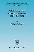 E-Book (pdf) Arbeitskämpfe bei Standortverlagerung und -schließung. von Philipp S. Fischinger
