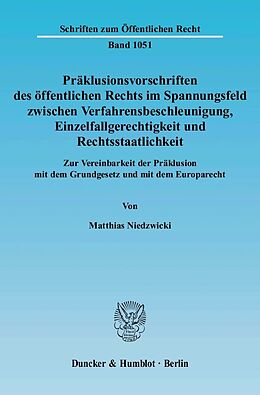 E-Book (pdf) Präklusionsvorschriften des öffentlichen Rechts im Spannungsfeld zwischen Verfahrensbeschleunigung, Einzelfallgerechtigkeit und Rechtsstaatlichkeit. von Matthias Niedzwicki
