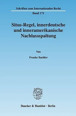 E-Book (pdf) Situs-Regel, innerdeutsche und inneramerikanische Nachlassspaltung. von Frauke Bachler