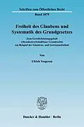 E-Book (pdf) Freiheit des Glaubens und Systematik des Grundgesetzes. von Ulrich Vosgerau