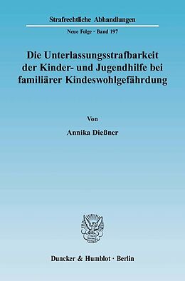 E-Book (pdf) Die Unterlassungsstrafbarkeit der Kinder- und Jugendhilfe bei familiärer Kindeswohlgefährdung. von Annika Dießner