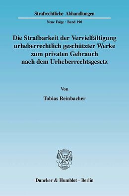 E-Book (pdf) Die Strafbarkeit der Vervielfältigung urheberrechtlich geschützter Werke zum privaten Gebrauch nach dem Urheberrechtsgesetz. von Tobias Reinbacher